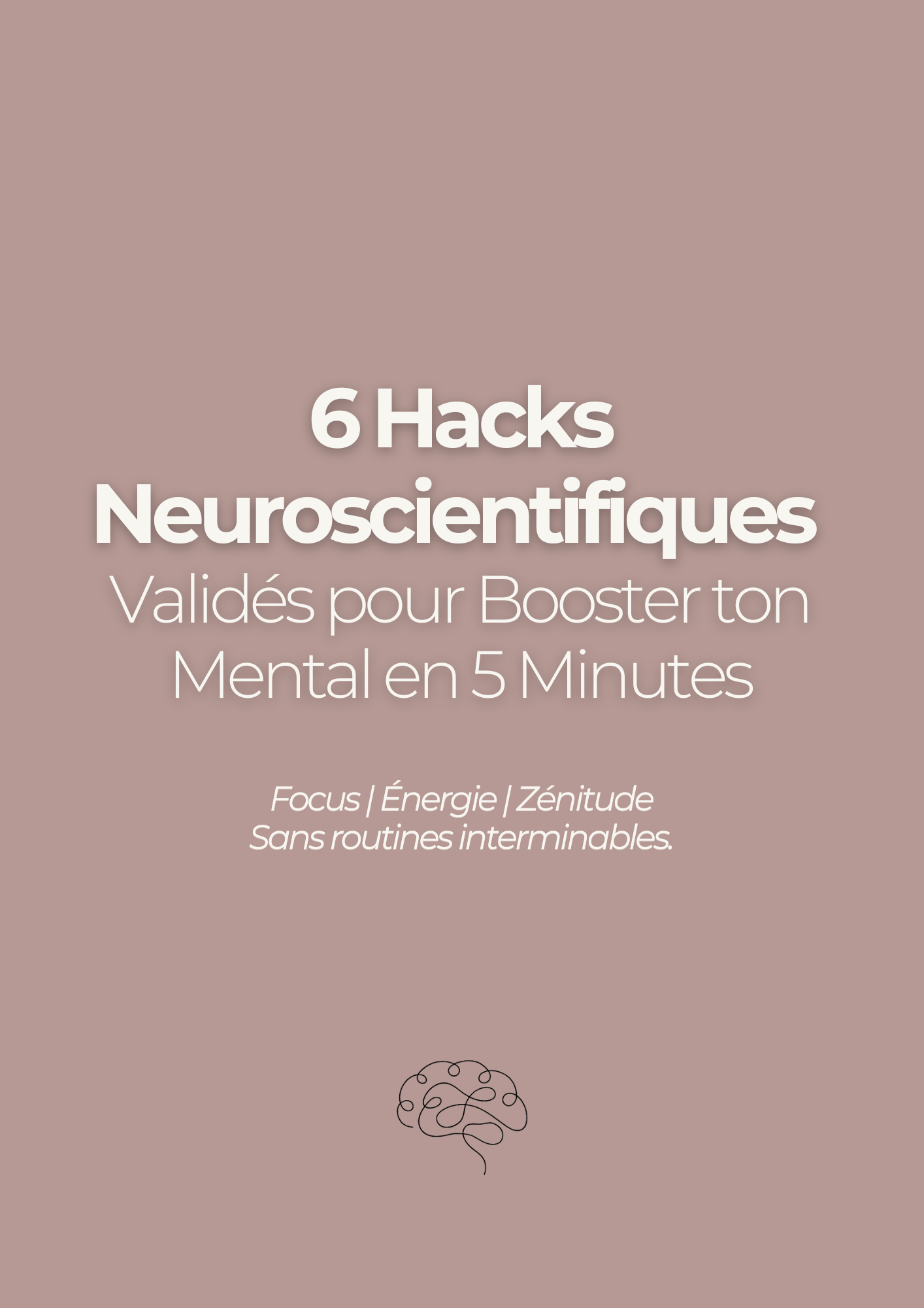 6 Hacks Neuroscientifiques Validés pour Booster ton mental en 5 minutes