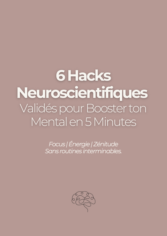 6 Hacks Neuroscientifiques Validés pour Booster ton mental en 5 minutes